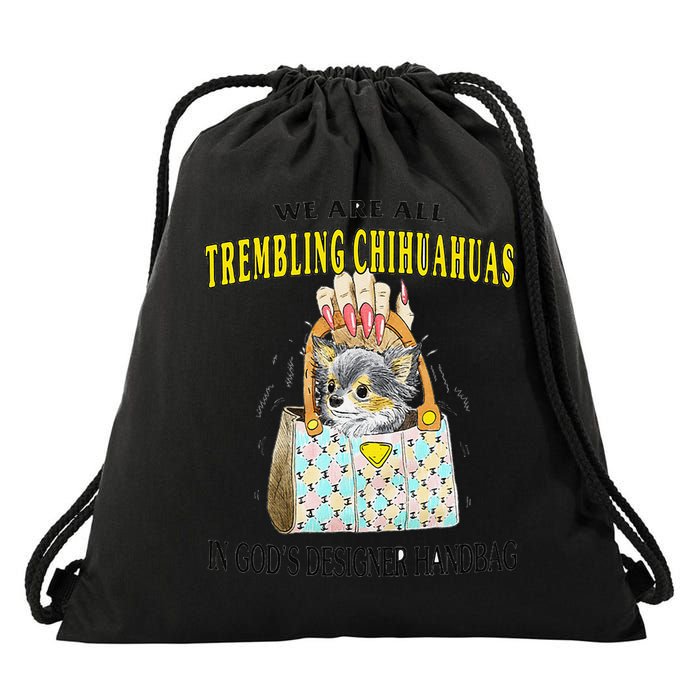 We Are All Trembling Chihuahua In GodS Handbag Drawstring Bag