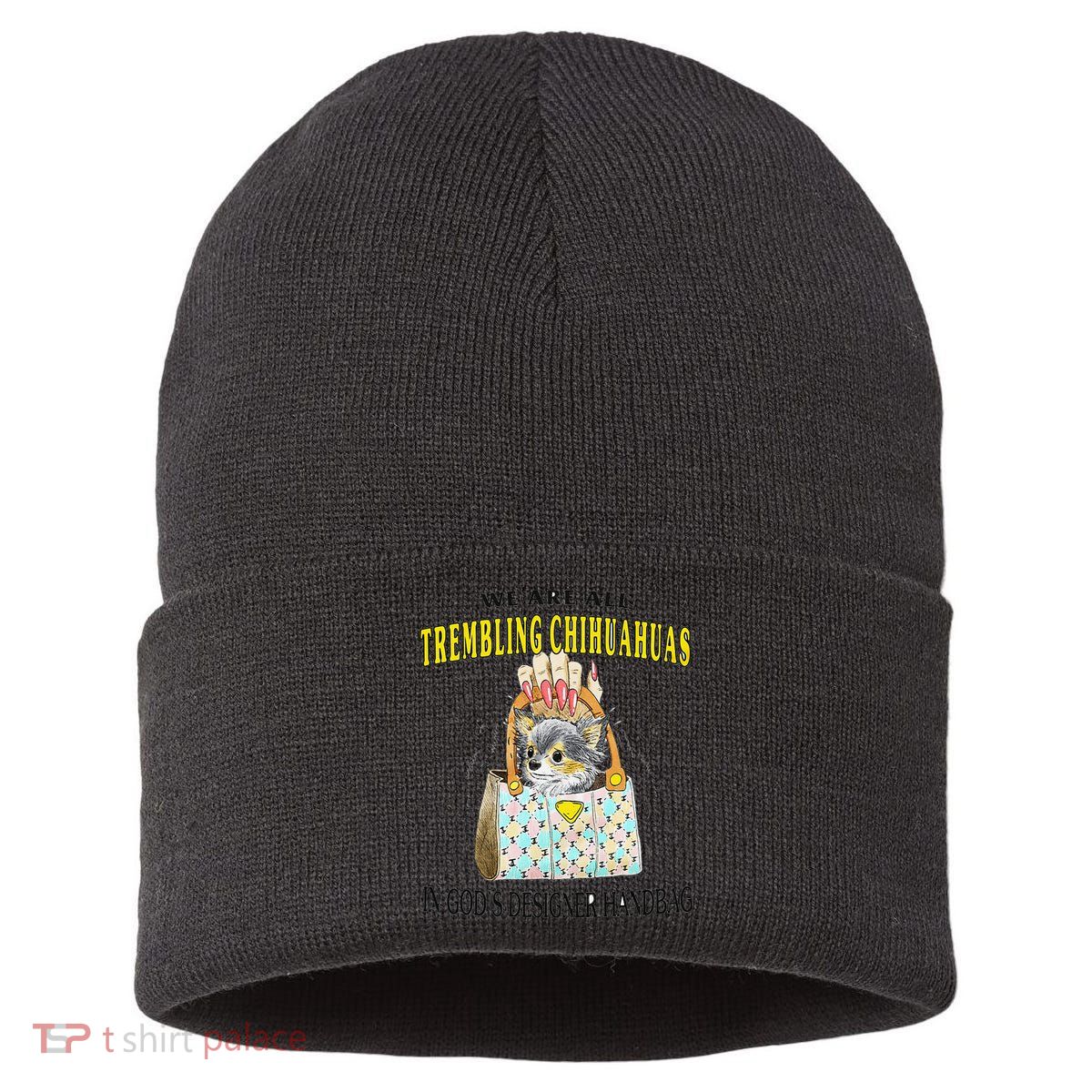 We Are All Trembling Chihuahua In GodS Handbag Sustainable Knit Beanie