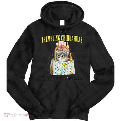 We Are All Trembling Chihuahua In GodS Handbag Tie Dye Hoodie