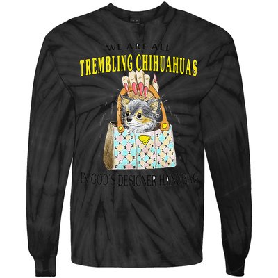 We Are All Trembling Chihuahua In GodS Handbag Tie-Dye Long Sleeve Shirt