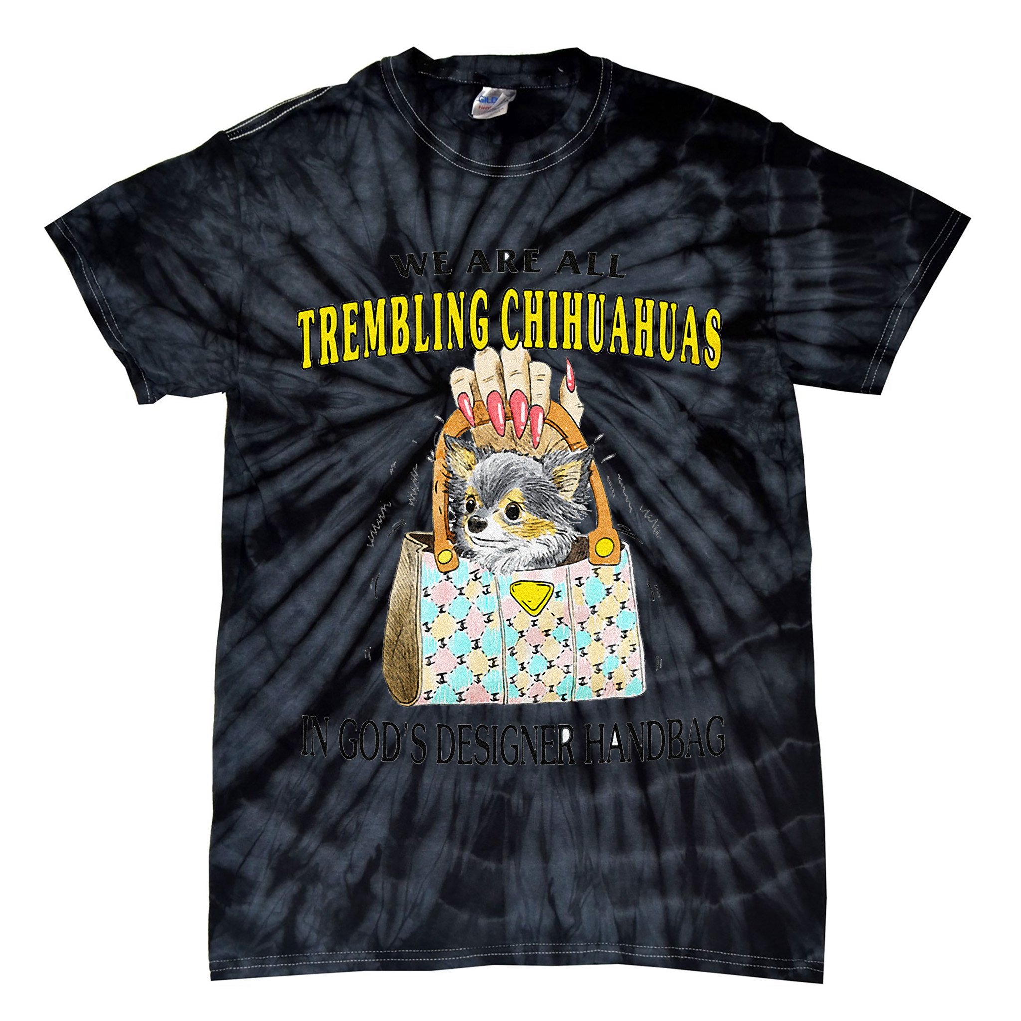 We Are All Trembling Chihuahua In GodS Handbag Tie-Dye T-Shirt