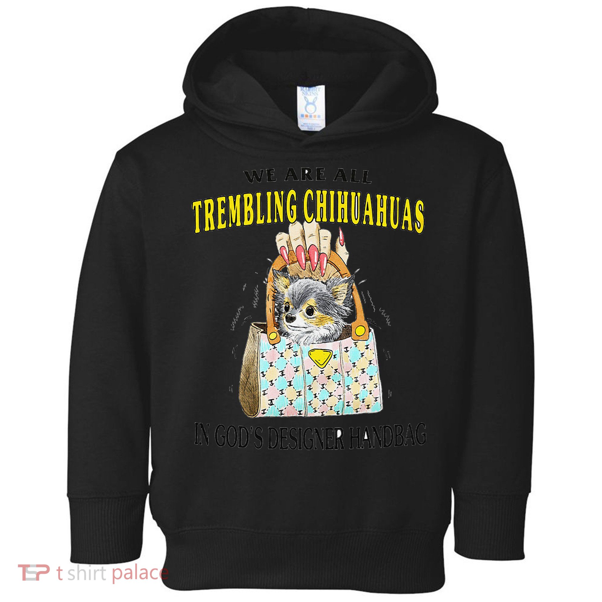 We Are All Trembling Chihuahua In GodS Handbag Toddler Hoodie