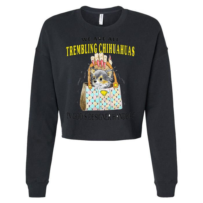 We Are All Trembling Chihuahua In GodS Handbag Cropped Pullover Crew