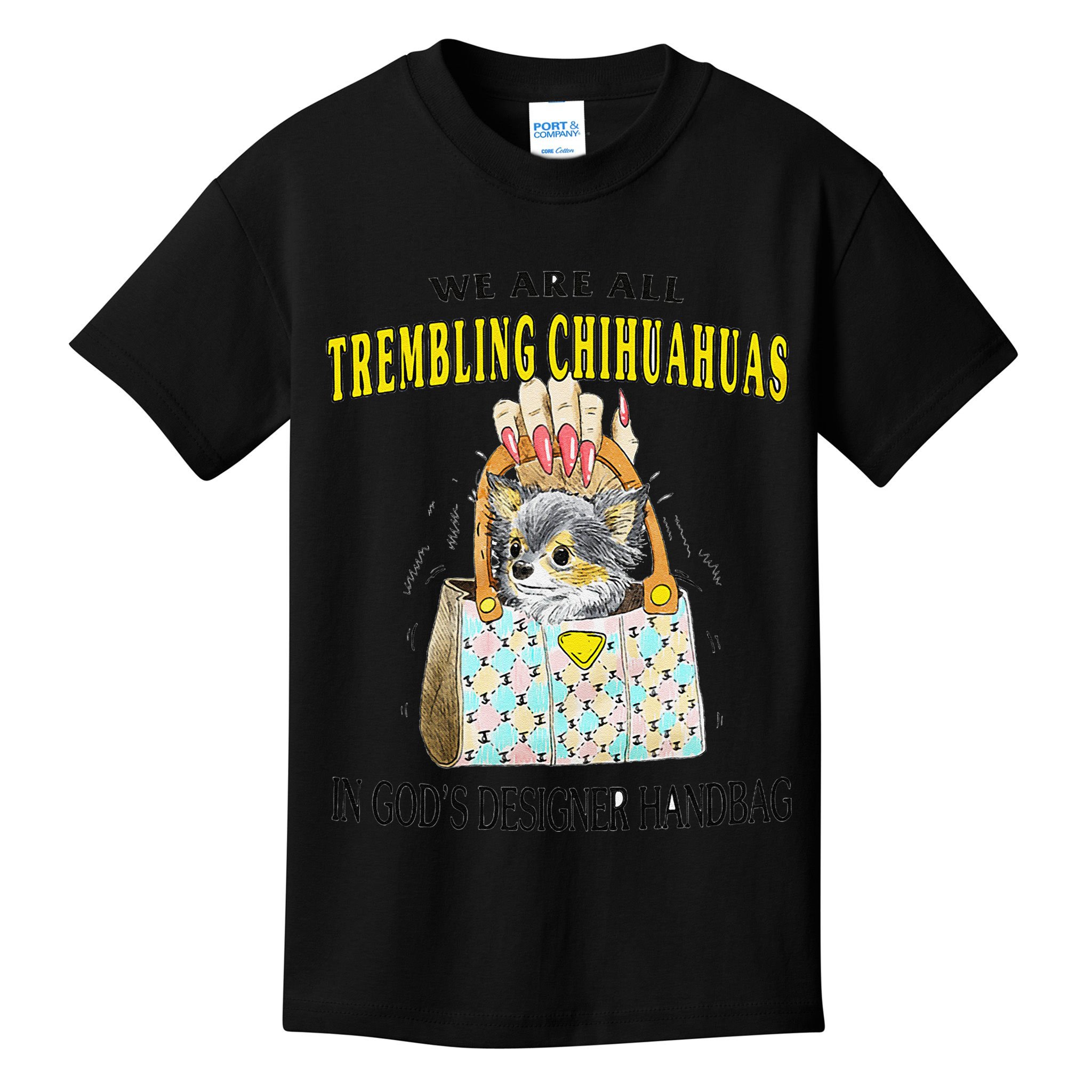 We Are All Trembling Chihuahua In GodS Handbag Kids T-Shirt
