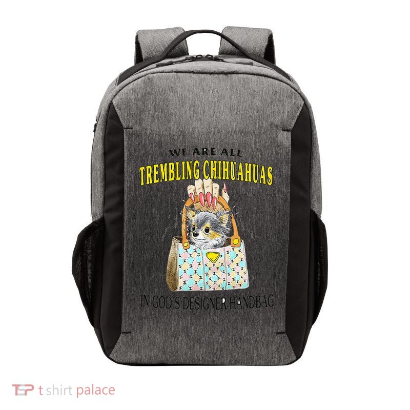 We Are All Trembling Chihuahua In GodS Handbag Vector Backpack