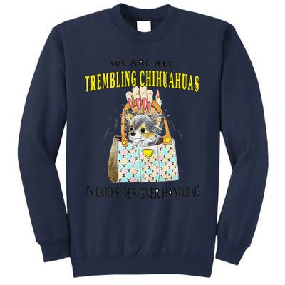 We Are All Trembling Chihuahua In GodS Handbag Sweatshirt