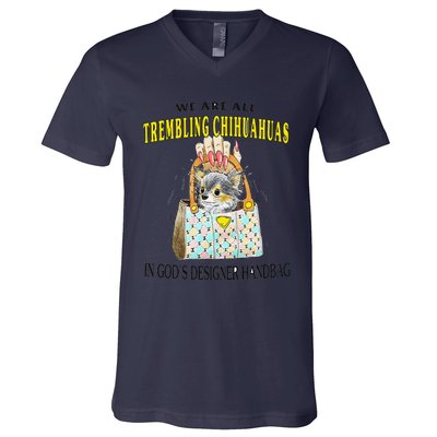 We Are All Trembling Chihuahua In GodS Handbag V-Neck T-Shirt