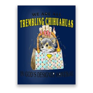 We Are All Trembling Chihuahua In GodS Handbag Poster