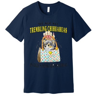 We Are All Trembling Chihuahua In GodS Handbag Premium T-Shirt