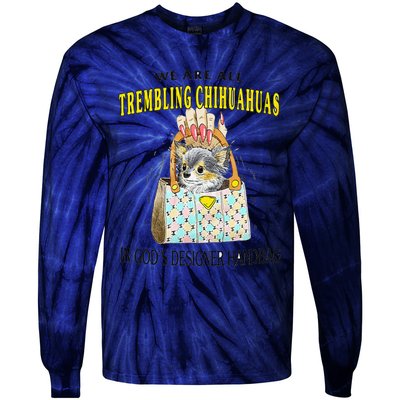 We Are All Trembling Chihuahua In GodS Handbag Tie-Dye Long Sleeve Shirt