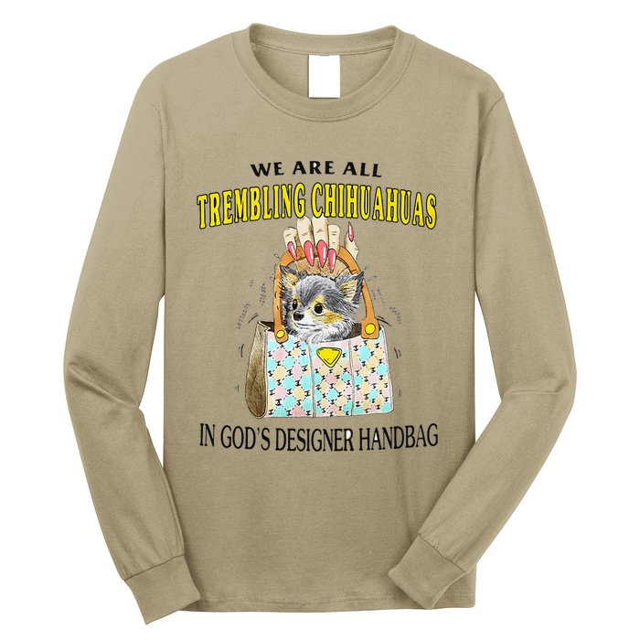 We Are All Trembling Chihuahua In GodS Handbag Long Sleeve Shirt