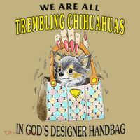 We Are All Trembling Chihuahua In GodS Handbag Magnet