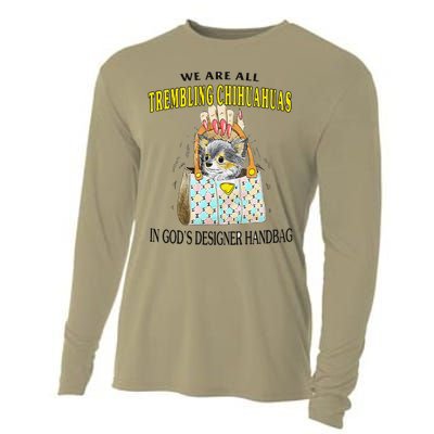 We Are All Trembling Chihuahua In GodS Handbag Cooling Performance Long Sleeve Crew