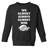 We Almost Always Almost Win Funny Toddler Sweatshirt