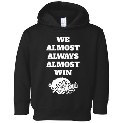 We Almost Always Almost Win Funny Toddler Hoodie