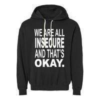 We Are All Insecure And ThatS Okay Garment-Dyed Fleece Hoodie