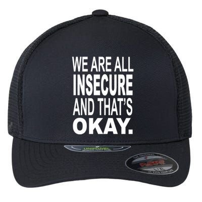 We Are All Insecure And ThatS Okay Flexfit Unipanel Trucker Cap