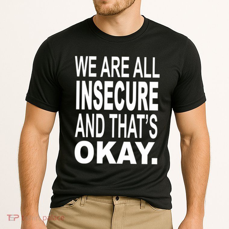 We Are All Insecure And ThatS Okay Performance Shirt