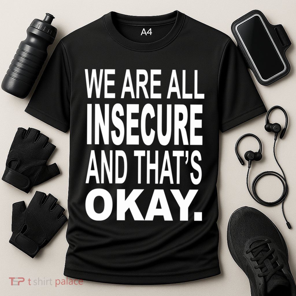 We Are All Insecure And ThatS Okay Performance Shirt