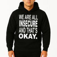 We Are All Insecure And ThatS Okay Hoodie