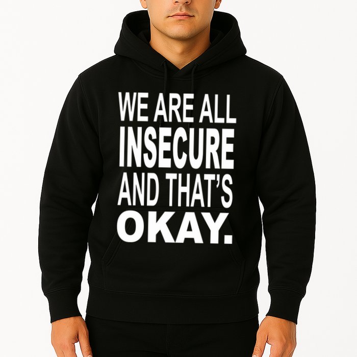 We Are All Insecure And ThatS Okay Hoodie