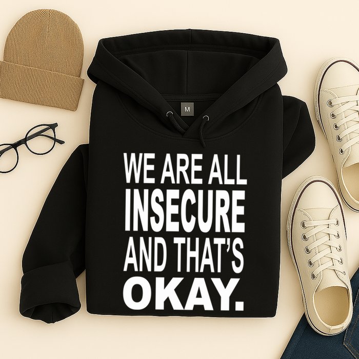 We Are All Insecure And ThatS Okay Hoodie