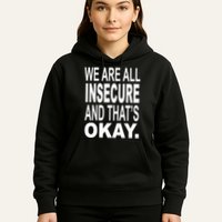 We Are All Insecure And ThatS Okay Hoodie