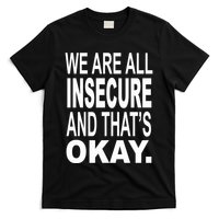 We Are All Insecure And ThatS Okay T-Shirt