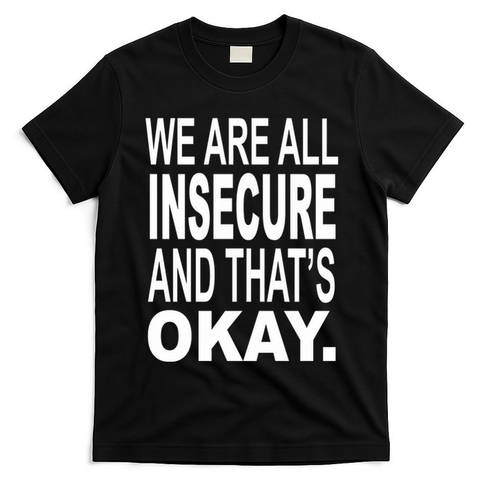 We Are All Insecure And ThatS Okay T-Shirt