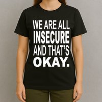 We Are All Insecure And ThatS Okay T-Shirt