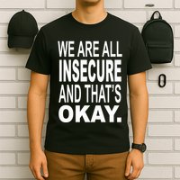 We Are All Insecure And ThatS Okay T-Shirt