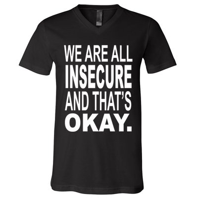 We Are All Insecure And ThatS Okay V-Neck T-Shirt