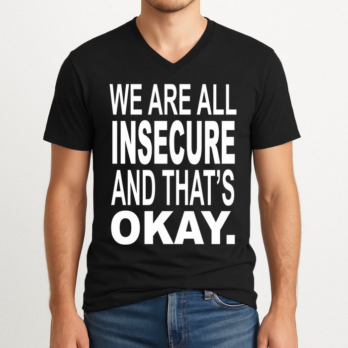 We Are All Insecure And ThatS Okay V-Neck T-Shirt