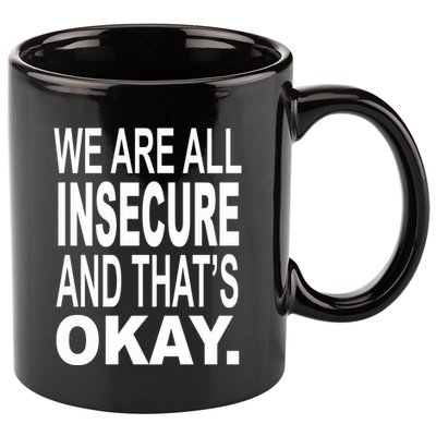 We Are All Insecure And ThatS Okay 11oz C Handle Ceramic Mug