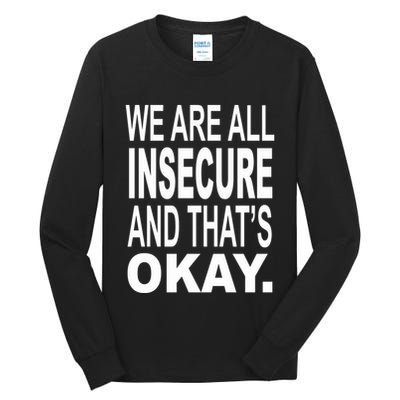 We Are All Insecure And ThatS Okay Tall Long Sleeve T-Shirt