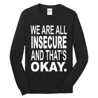 We Are All Insecure And ThatS Okay Tall Long Sleeve T-Shirt