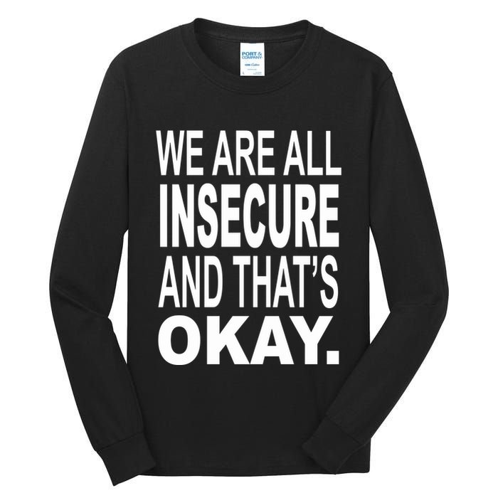 We Are All Insecure And ThatS Okay Tall Long Sleeve T-Shirt