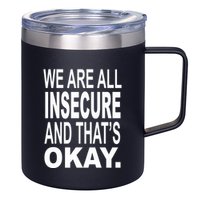We Are All Insecure And ThatS Okay 12oz Stainless Steel Coffee Mug