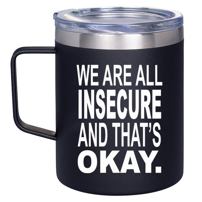 We Are All Insecure And ThatS Okay 12oz Stainless Steel Coffee Mug