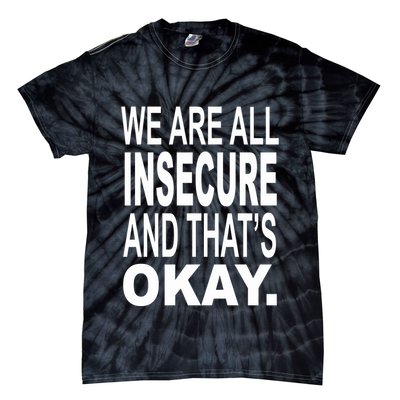 We Are All Insecure And ThatS Okay Tie-Dye T-Shirt