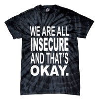 We Are All Insecure And ThatS Okay Tie-Dye T-Shirt