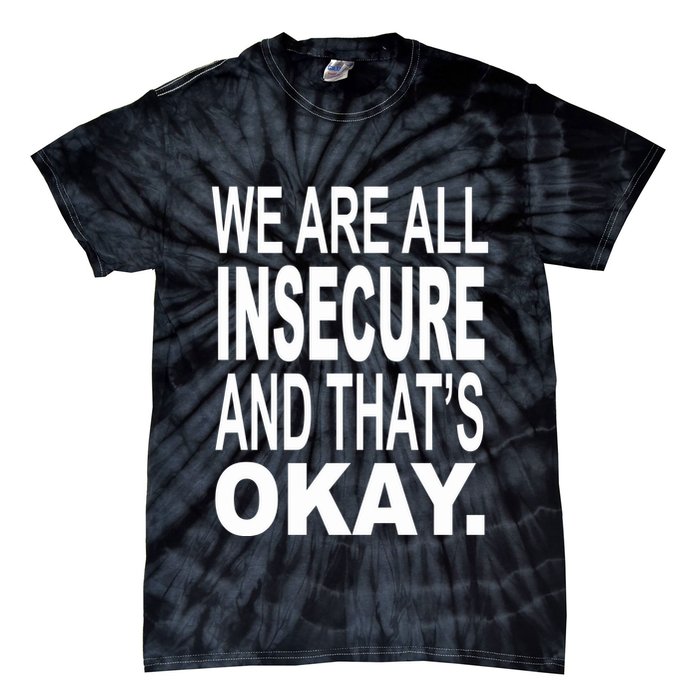We Are All Insecure And ThatS Okay Tie-Dye T-Shirt