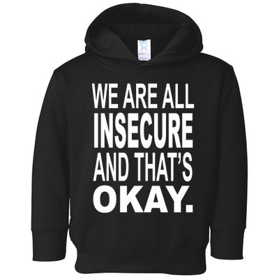 We Are All Insecure And ThatS Okay Toddler Hoodie