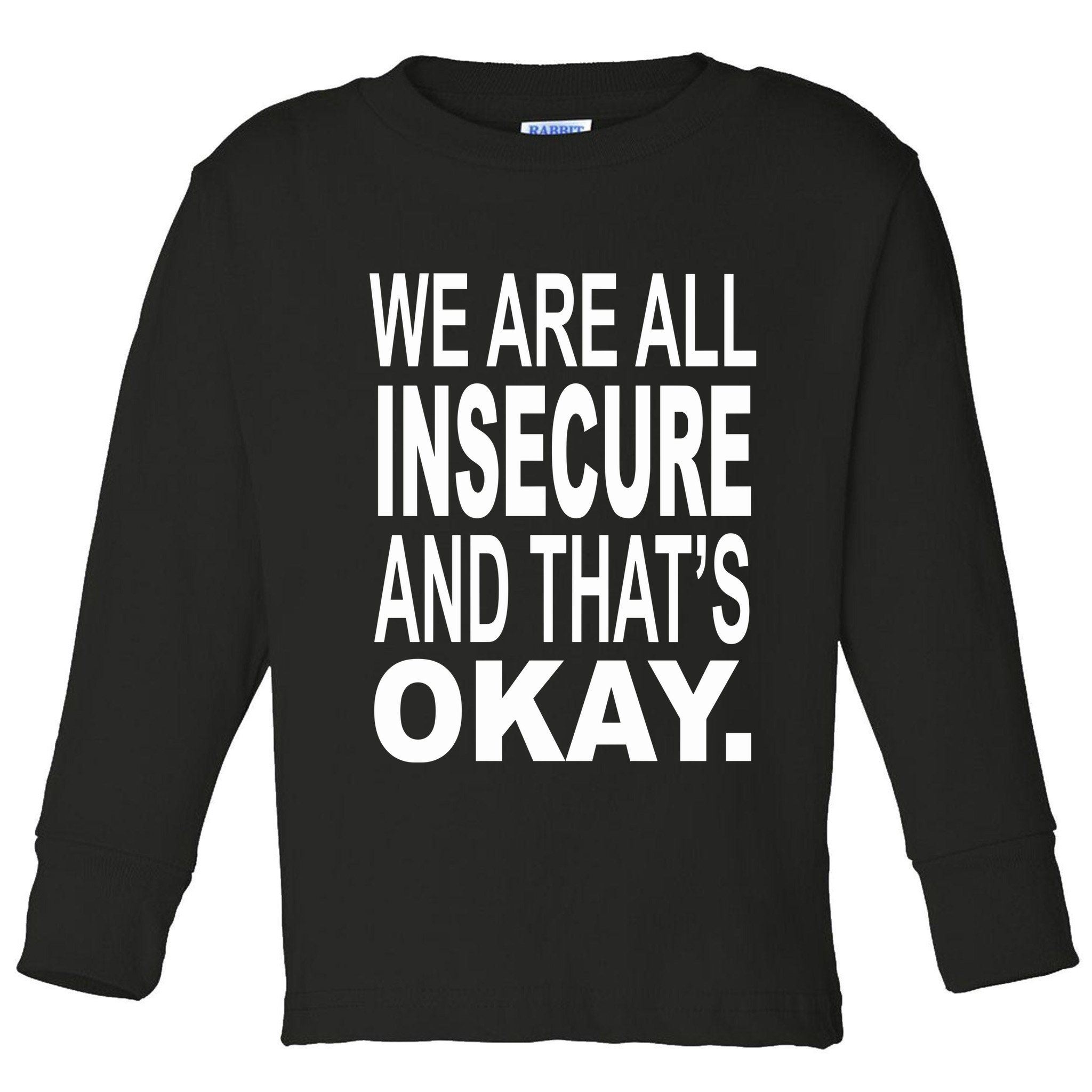 We Are All Insecure And ThatS Okay Toddler Long Sleeve Shirt
