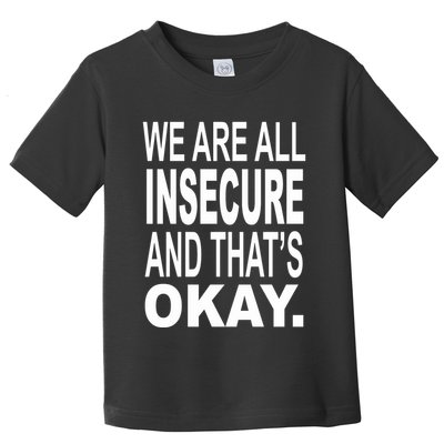 We Are All Insecure And ThatS Okay Toddler T-Shirt
