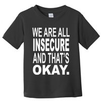 We Are All Insecure And ThatS Okay Toddler T-Shirt
