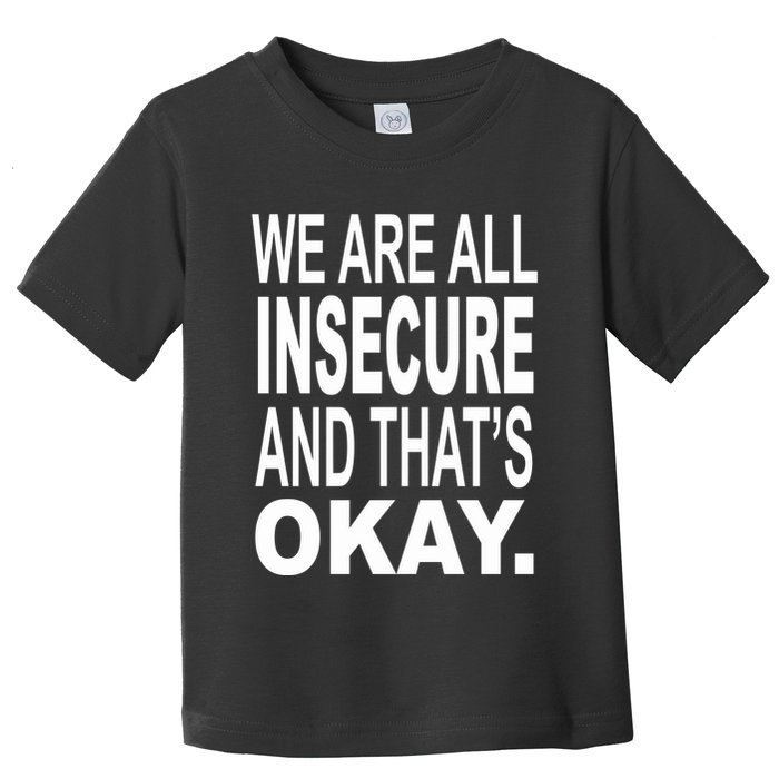 We Are All Insecure And ThatS Okay Toddler T-Shirt