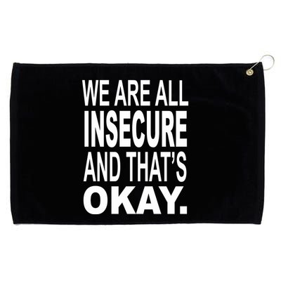 We Are All Insecure And ThatS Okay Grommeted Golf Towel