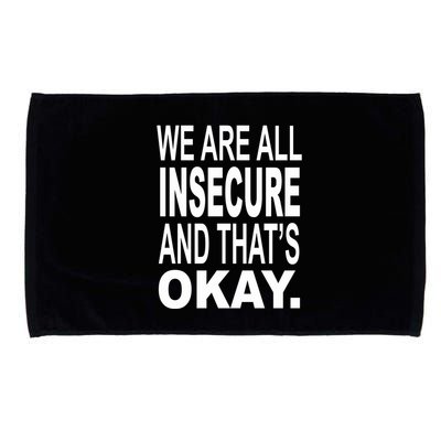We Are All Insecure And ThatS Okay Microfiber Hand Towel