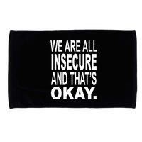 We Are All Insecure And ThatS Okay Microfiber Hand Towel